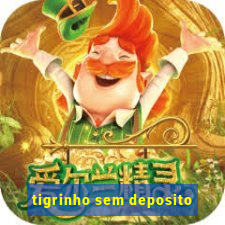 tigrinho sem deposito